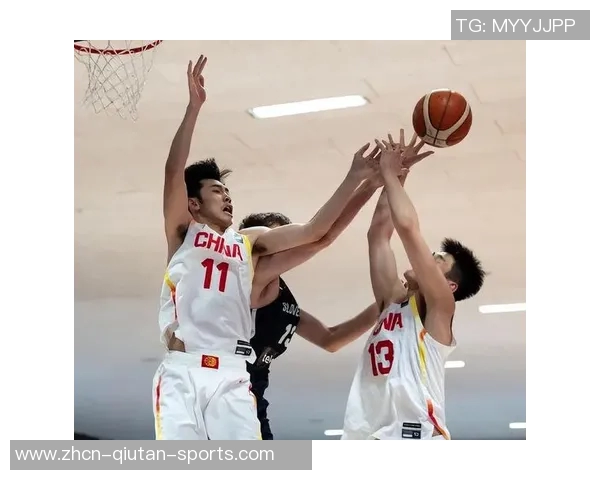 中国男篮迎战斯洛文尼亚队全力争胜展现实力与团队精神