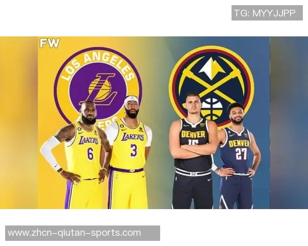 湖人对阵掘金精彩微直播全程回顾与赛后分析